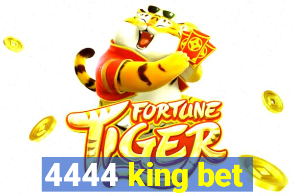 4444 king bet